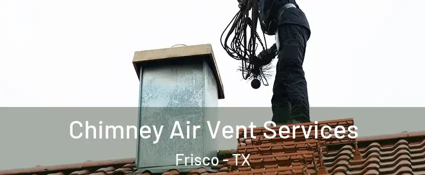 Chimney Air Vent Services Frisco - TX