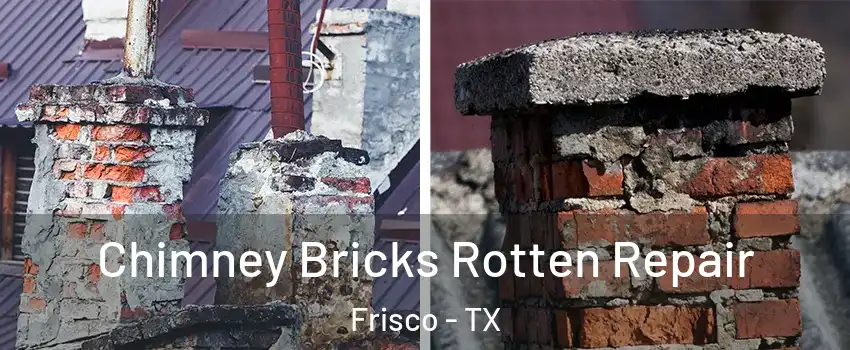 Chimney Bricks Rotten Repair Frisco - TX