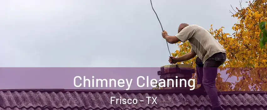 Chimney Cleaning Frisco - TX
