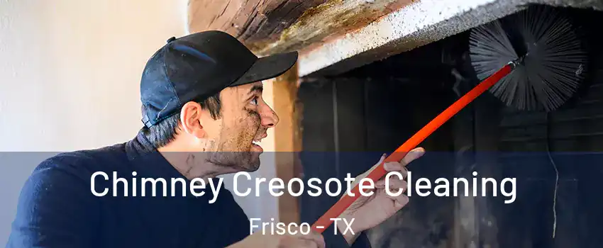 Chimney Creosote Cleaning Frisco - TX