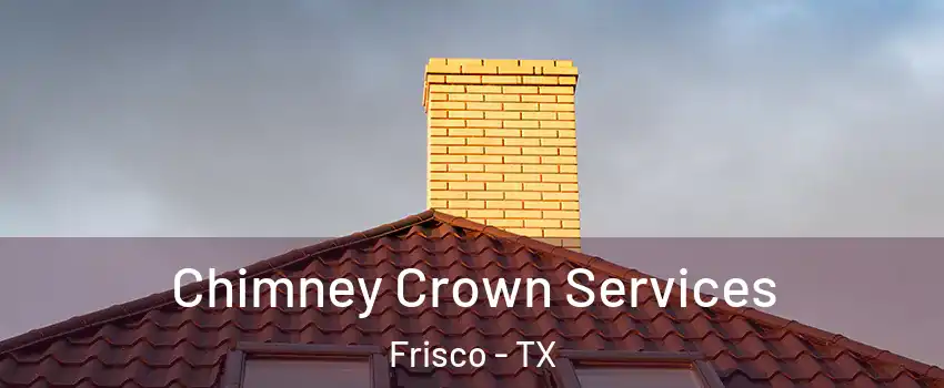Chimney Crown Services Frisco - TX