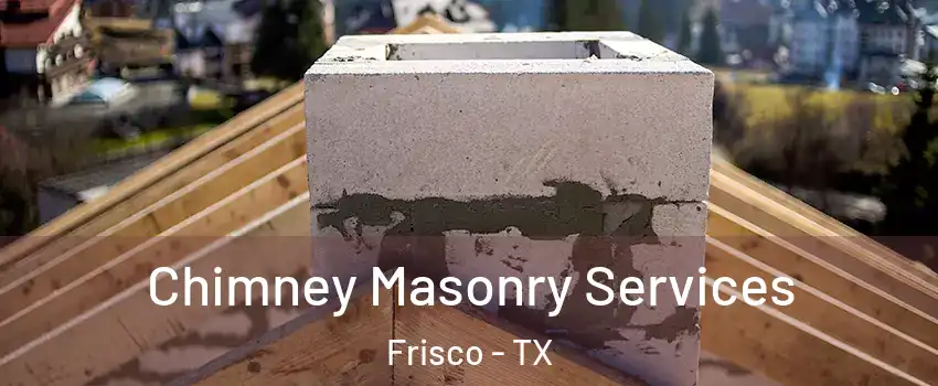 Chimney Masonry Services Frisco - TX
