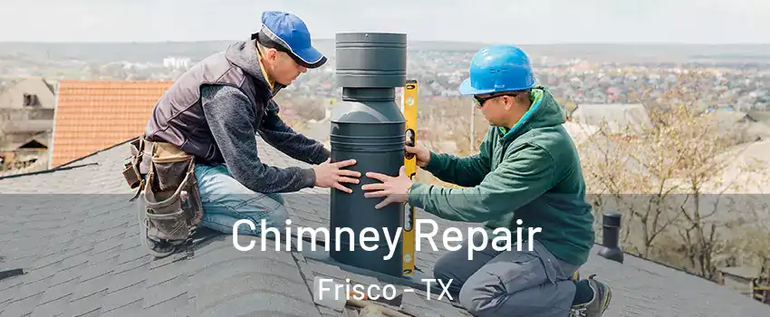 Chimney Repair Frisco - TX