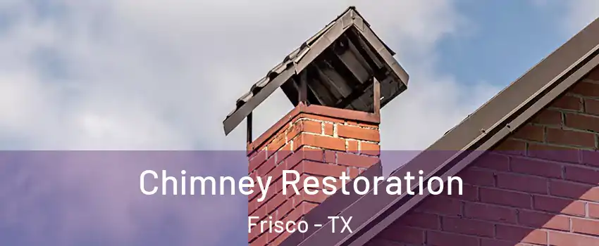 Chimney Restoration Frisco - TX