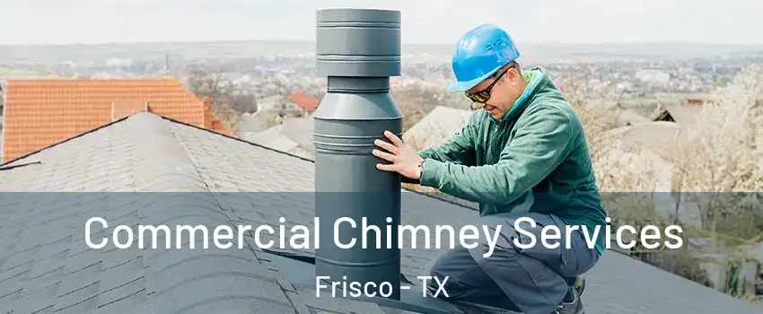 Commercial Chimney Services Frisco - TX