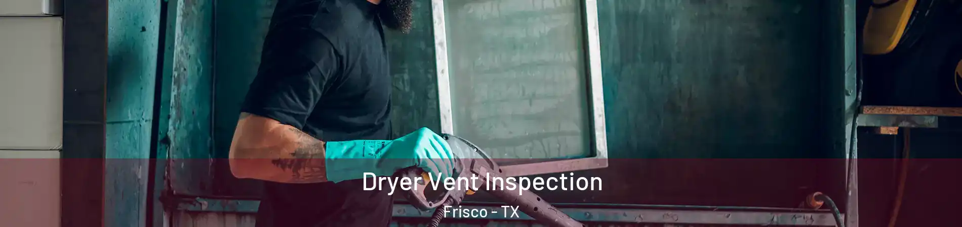 Dryer Vent Inspection Frisco - TX