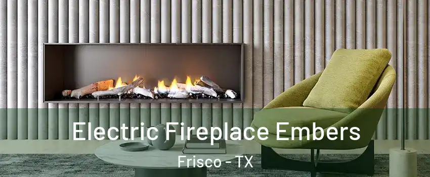 Electric Fireplace Embers Frisco - TX