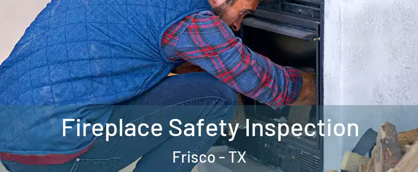 Fireplace Safety Inspection Frisco - TX