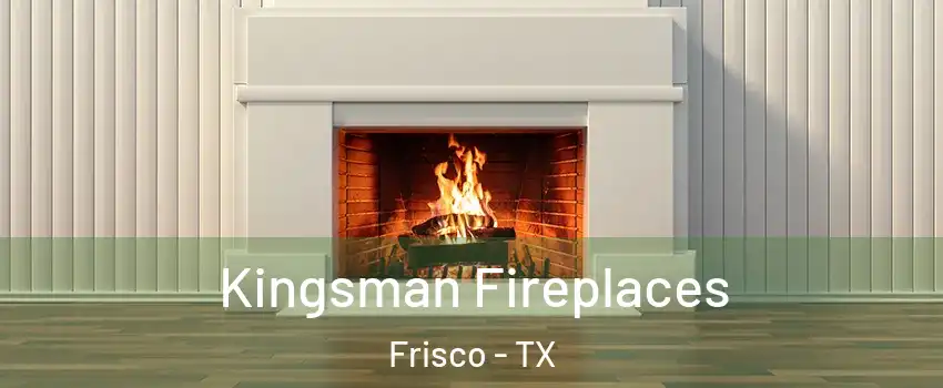 Kingsman Fireplaces Frisco - TX
