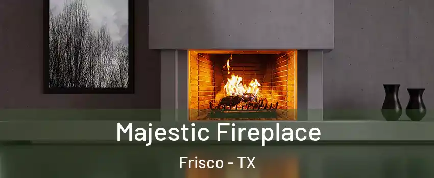 Majestic Fireplace Frisco - TX