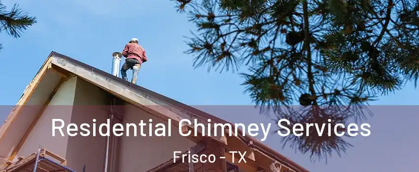 Residential Chimney Services Frisco - TX